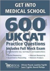 Get into Medical School - 600 UKCAT Practice Questions. Includes Full Mock Exam, comprehensive tips, techniques and explanations. - 2875656606