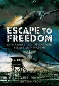 Escape to Freedom (Paperback) An Airman's Tale of Capture Escape and Evasion - 2875657037