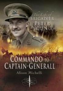 Commando to Captain-Generall (Hardback) The Life of Brigadier Peter Young - 2875657136