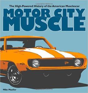 Motor City Muscle The High-Powered History of the American Musclecar - 2875649722