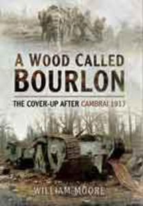 A Wood Called Bourlon (Paperback) The Cover-Up after Cambrai, 1917 - 2875657338