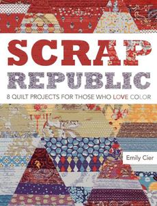 Scrap Republic: 8 Quilt Projects for Those Who Love Color - 2875657508