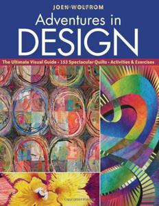 Adventures in Design: Ultimate Visual Guide, 153 Spectacular Quilts, Activities & Exercises - 2875657509