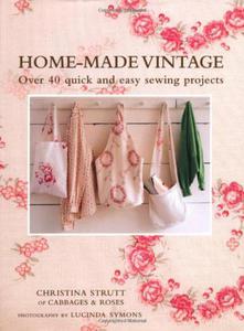 Home-Made Vintage: Over 40 Quick and Easy Sewing Projects From the Creative Talent of Cabbages & Roses, the Vintage-Style Fabric Company - 2875657720