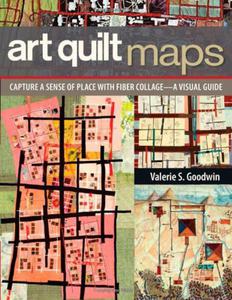 Art Quilt Maps: Capture a Sense of Place with Fiber Collage a Visual Guide - 2875657733