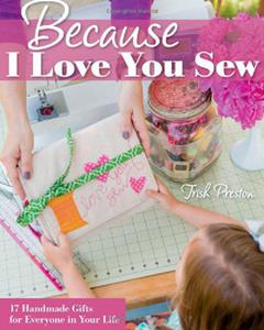 Because I Love You Sew: 17 Handmade Gifts for Everyone in Your Life - 2875657842