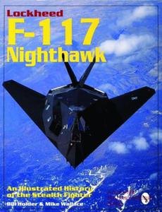 Lockheed F-117 Nighthawk: An Illustrated History of the Stealth Fighter Bill Holder & Mike Wallace - 2875657955