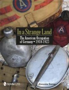 In a Strange Land: The American Occupation of Germany 1918-1923 Alexander Barnes - 2875658011