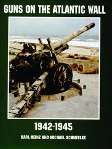 Guns on the Atlantic Wall 1942-1945 Karl Hienzand Michael Schmeelke - 2875658045