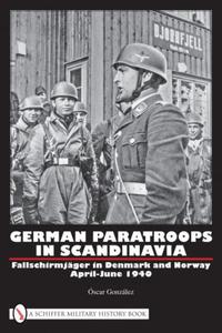 German Paratroops in Scandinavia: Fallschirmjger in Denmark and Norway April-June 1940 scar Gonzlez - 2875658082