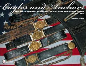 Eagles and Anchors: The Belts and Belt Plates of the U.S. Navy and Marine Corps, 1780-1941 Peter Tuite - 2875658208