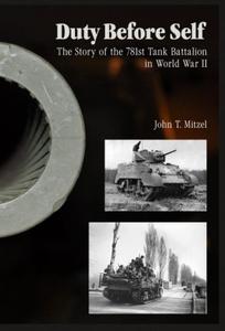 Duty Before Self: The Story of the 781st Tank Battalion in World War II John T. Mitzel - 2875658209