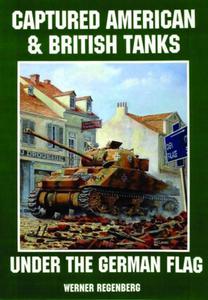 Captured American & British Tanks Under the German Flag Werner Regenberg - 2875658255