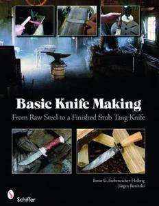 Basic Knife Making: From Raw Steel to a Finished Stub Tang Knife Ernst G. Siebeneicher-Hellwig and Jrgen Rosinski - 2875658285