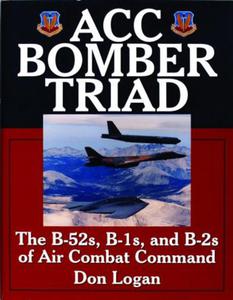 ACC Bomber Triad: The B-52s, B-1s, and B-2s of Air Combat Command Don Logan - 2875658289