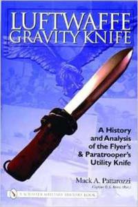 Luftwaffe Gravity Knife: A History And Analysis of the Flyer's And Paratrooper's Utility Knife - 2875658322