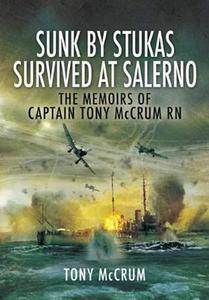 Sunk by Stukas, Survived at Salerno: The Memoirs of Captain Tony McCrum RN - 2875658392