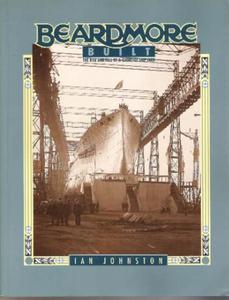 Beardmore Built: The Rise and Fall of a Clydeside Shipyard - 2875658557