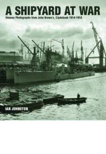 A Shipyard at War: Unseen Photographs from John Brown's Clydebank 1914-1918 - 2875658559