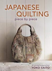 Japanese Quilting Piece By Piece: 29 Stitched Projects from Yoko Saito - 2875658701