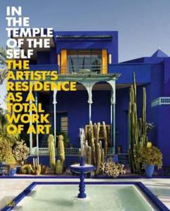 In the Temple of the Self: The Artist's Residence as a Total Work of Art: Europe and America 1800-1948 - 2875658906