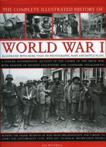 The Complete Illustrated History of World War I: A Concise Authoritative Account of the Course of the Great War, with Analysis of Decisive Encounters - 2875658913