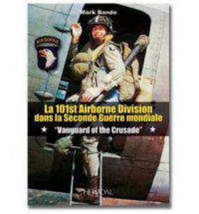 La 101st Airborne Division Dans la Second Guerre Mondiale: "Vanguard Of The Crusade" Mark Bando, Denis Van den Brink - 2875658962