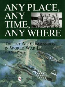 Any Place, Any Time, Any Where: 1st Air Commandos in World War II (Schiffer Military Aviation History) - 2875659034