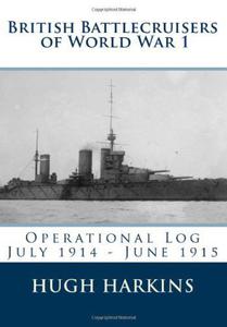 British Battlecruisers of World War 1: Operational Log July 1914 - June 1915 (British Battlecruisers of World War One) - 2875659245