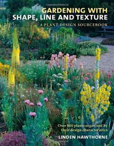 Gardening with Shape, Line, and Texture: A Plant Design Sourcebook - 2875659551