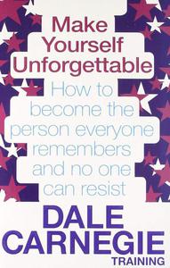 Make Yourself Unforgettable: How to Become the Person Everyone Remembers and No One Can Resist - 2875659573