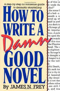 How to Write a Damn Good Novel: A Step-By-Step No Nonsense Guide to Dramatic Storytelling - 2875659587