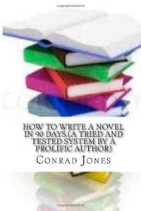 How to write a novel in 90 days.(A tried and tested system by a prolific author): Written by a published author who has been there and done it over a - 2875659593