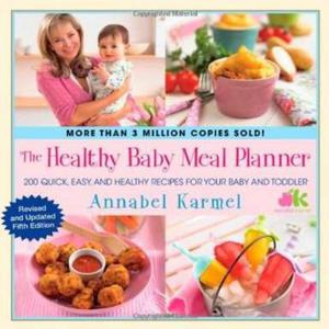 The Healthy Baby Meal Planner: 200 Quick, Easy, and Healthy Recipes for Your Baby and Toddler - 2875660169