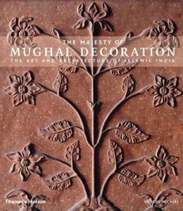 The Majesty of Mughal Decoration: The Art and Architecture of Islamic India - 2875660631