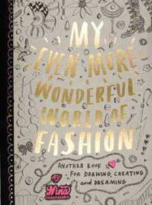 My Even More Wonderful World of Fashion: Another Book for Drawing, Creating and Dreaming - 2875660714