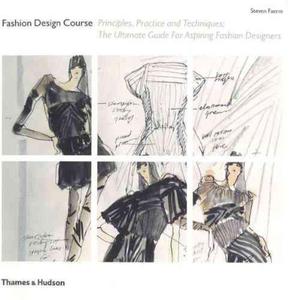 Fashion Design Course: Principles, Practice and Techniques: The Ultimate Guide for Aspiring Fashion Designers - 2875660731