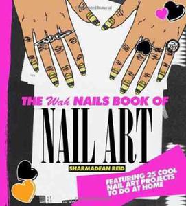 The WAH Nails Book of Nail Art: Featuring 25 cool nail art projects to do at home - 2875660989