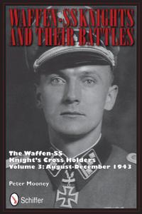 Waffen-SS Knights and Their Battles: August - December 1943 Volume 3: The Waffen-SS Knight's Cross Holders - 2875661552