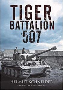 Tiger Battalion 507: Eyewitness Accounts from Hitler's Regiment - 2875649910