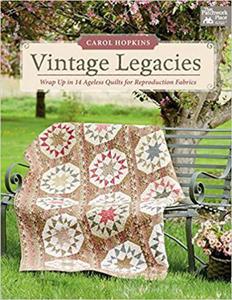 Vintage Legacies: Wrap Up in 14 Ageless Quilts for Reproduction Fabrics (That Patchwork Place) - 2875650158