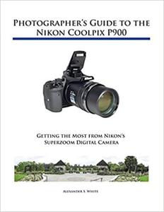 Photographer's Guide to the Nikon Coolpix P900 - 2875650527