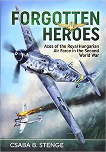 Forgotten Heroes: Aces of the Royal Hungarian Air Force in the Second World War - 2875650860