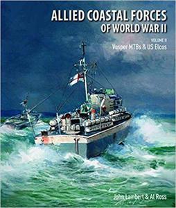 Allied Coastal Forces of World War II Volume 2 Vosper MTBs and US Elcos - 2875651805