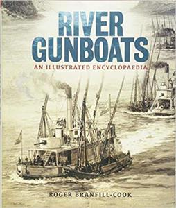 River Gunboats: An Illustrated Encyclopaedia Roger Branfill-Cook - 2875651844