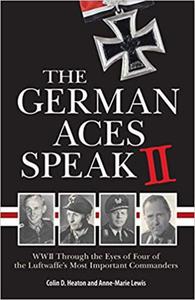 The German Aces Speak II: World War II Through the Eyes of Four More of the Luftwaffe's Most Important Commanders: 2 - 2875652003