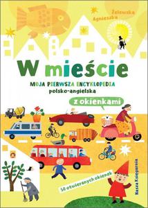 Ksieczka W miecie. Moja pierwsza encyklopedia polsko-angielska z okienkami Nasza ksigarnia - 2878387724