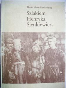 SZLAKIEM HENRYKA SIENKIEWICZA Korniowiczwna 1984 - 2869176087