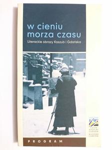 W CIENIU MORZA CZASU. LITERACKIE OBRAZY KASZUB I GDASKA 2013 - 2869182041