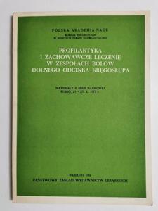 PROFILAKTYKA I ZACHOWAWCZE LECZENIE W ZESPOACH BLW DOLNEGO ODCINKA KRGOSUPA. MATERIAY Z SESJI NAUKOWEJ BUSKO, 23-25.X.1977 r.1978 - 2869189107